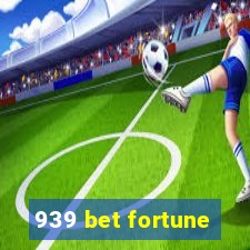 939 bet fortune